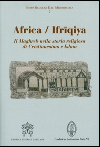 Image of Africa-Ifriqiya. Il Maghreb nella storia religiosa di Cristianesimo e Islam