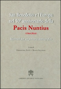Image of San Benedetto e l'Europa nel 50° anniversario della Pacis Nuntius (1964-2014). Materiali per un percorso storiografico