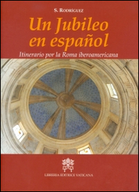 Image of Un jubileo en Español. Itinerario por la Roma iberoamericana