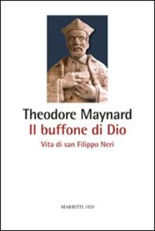 Il buffone di Dio. Vita di san Filippo Neri.pdf