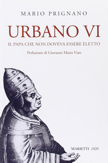 Urbano VI. Il papa che non doveva essere eletto.pdf