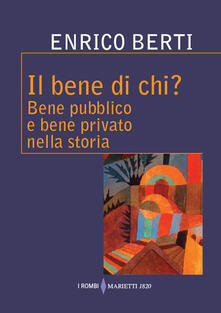 Il bene di chi? Bene pubblico e bene privato nella storia.pdf