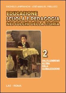 Educazione scuola e pedagogia nei solchi della storia. Vol. 2: Dallilluminismo allera della globalizzazione..pdf