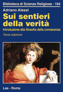 Sui sentieri della verità. Introduzione alla filosofia della conoscenza.pdf