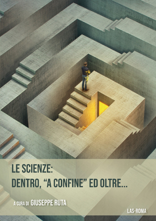 Image of Le scienze: dentro, «a confine» ed oltre...
