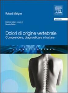 Dolori di origine vertebrale. Comprendere, diagnosticare e trattare.pdf
