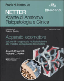 Netter. Atlante di anatomia fisiopatologia e clinica. Apparato locomotore. Vol. 3: Approccio multidisciplinare alle malattie dellapparato locomotore..pdf