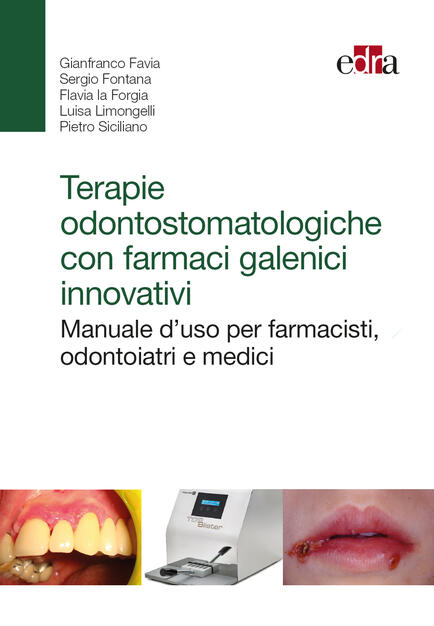 Terapie Odontostomatologiche Con Farmaci Galenici Innovativi Manuale D Uso Per Farmacisti Odontoiatri E Medici Favia Gianfranco La Forgia Flavia Ebook Epub Con Light Drm Ibs