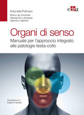 Libro Organi di senso. Manuale per l'approccio integrato alle patologie testa-collo Antonella Polimeni Marco De Vincentiis Alessandro Lambiase
