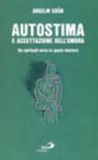 Libro Autostima e accettazione dell'ombra. Come ritrovare la fiducia in se stessi Anselm Grün