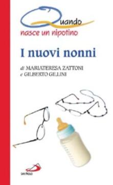 I Nuovi Nonni Quando Nasce Un Nipotino Mariateresa Zattoni Gilberto Gillini Libro San Paolo Edizioni I Quando Ibs