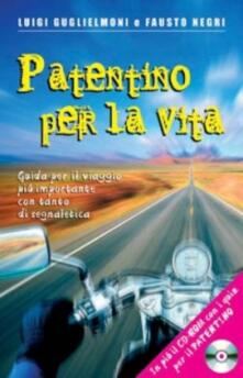 Patentino per la vita. Guida per il viaggio più importante con tanto di segnaletica. Con CD-ROM.pdf
