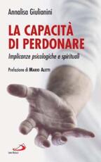 Libro La capacità di perdonare. Implicanze psicologiche e spirituali Annalisa Giulianini