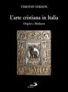 Libro L' arte cristiana in Italia. Vol. 1: Origini e Medioevo. Timothy Verdon