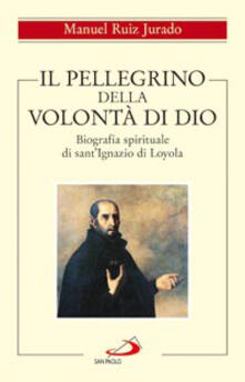 Il pellegrino della volontà di Dio. Biografia spirituale di santIgnazio di Loyola.pdf
