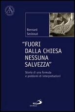 Libro Fuori dalla Chiesa nessuna salvezza. Storia di una formula e problemi di interpretazione Bernard Sesboüé