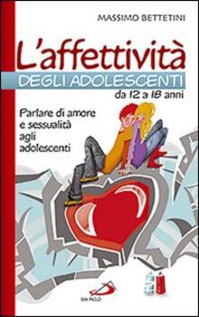 L affettività degli adolescenti da 12 a 18 anni. Parlare di amore e sessualità agli adolescenti.pdf