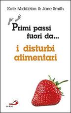 Libro Primi passi fuori da... I disturbi alimentari Kate Middleton Jane Smith