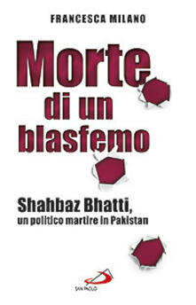 Morte di un blasfemo. Shahbaz Bhatti, un politico martire in Pakistan.pdf