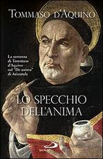 Libro Lo specchio dell'anima. La sentenza di Tommaso d'Aquino sul «De anima»di Aristotele Tommaso d'Aquino (san)