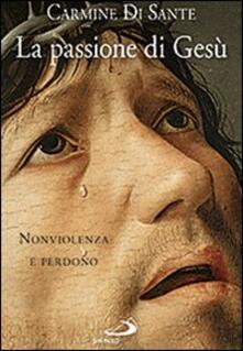 La Passione Di Gesu Nonviolenza E Perdono Carmine Di Sante Libro San Paolo Edizioni Parola Di Dio Seconda Serie Ibs