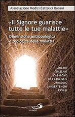 Libro «Il Signore guarisce tutte le malattie». Dimensione antropologica e teologica della malattia