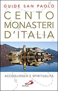 Image of Cento monasteri d'Italia. Accoglienza e spiritualità
