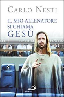 Il mio allenatore si chiama Gesù. Il Vangelo spiegato attraverso lo sport.pdf