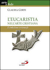 Libro L' eucarestia nell'arte cristiana. Il simbolismo teriomorfo Claudia Corti
