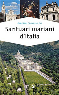 Image of Santuari mariani d'Italia. Accoglienza e spiritualità
