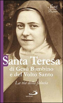 Santa Teresa di Gesù Bambino e del volto santo. La via della fiducia.pdf