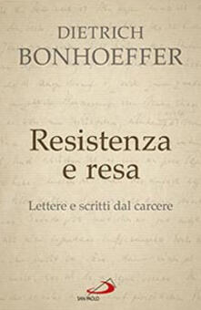 Resistenza E Resa Lettere E Scritti Dal Carcere Dietrich Bonhoeffer Libro San Paolo Edizioni Classici Del Pensiero Cristiano Ibs