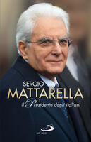 Sergio Mattarella. Il Presidente degli italiani