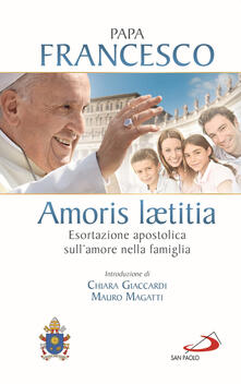 Amoris laetitia. Esortazione apostolica sullamore nella famiglia. Introduzione di Chiara Giaccardi e Mauro Magatti.pdf
