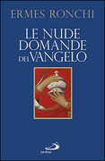 Libro Le nude domande del Vangelo. Meditazioni proposte a Papa Francesco e alla Curia romana Ermes Ronchi