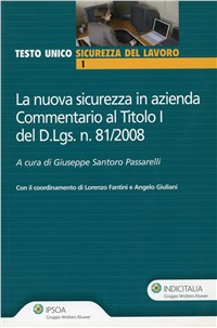 La nuova sicurezza in azienda. Commentario al titolo del D.LGS. n. 81/2008