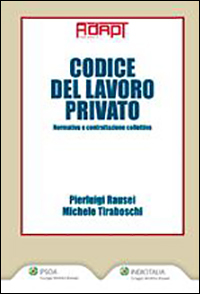 Codice del lavoro privato. Normativa e contrattazione collettiva