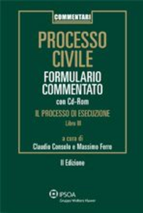 Processo civile. Formulario commentato. Il Processo di esecuzione