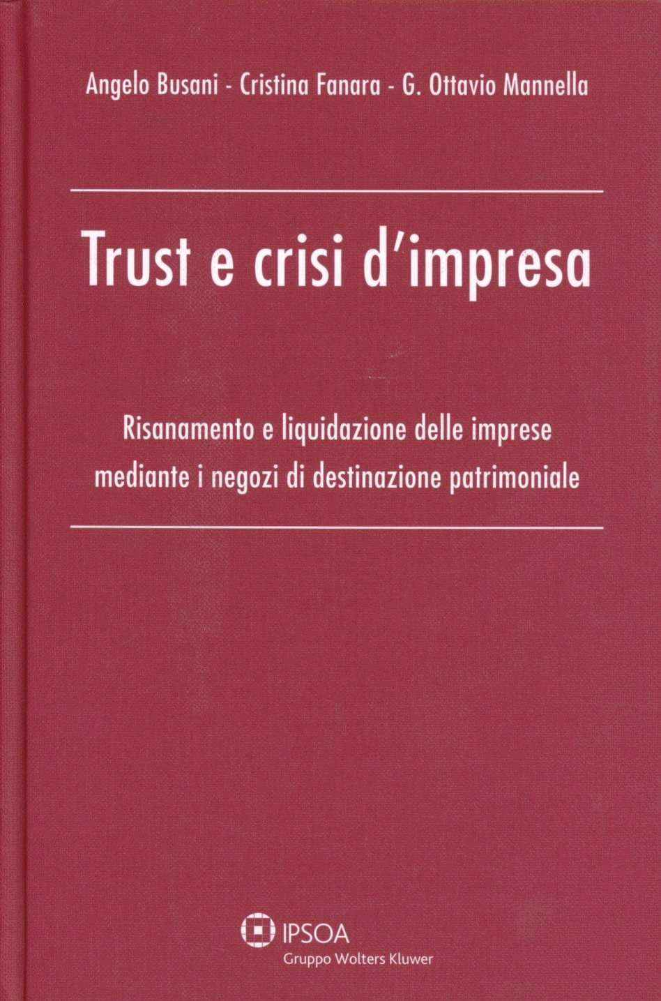 Trust e crisi d'impresa. Risanamento e liquidazione delle imprese mediante i negozi di destinazione patrimoniale