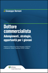 Dottore commercialista. Adempimenti, strategie, opportunità per i giovani