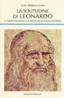 La solitudine di Leonardo. Il «genio universale» e le origini della scienza moderna.pdf