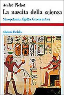 La nascita della scienza. Mesopotamia, Egitto, Grecia antica.pdf