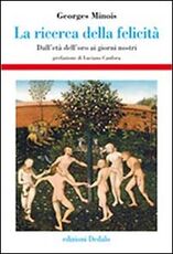 Libro La ricerca della felicità. Dall'età dell'oro ai giorni nostri Georges Minois