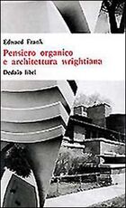 Libro Pensiero organico e architettura wrightiana Edward Frank