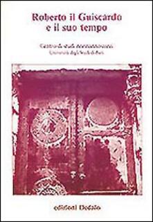 Roberto il Guiscardo e il suo tempo. Atti delle 1e Giornate normanno-sveve.pdf