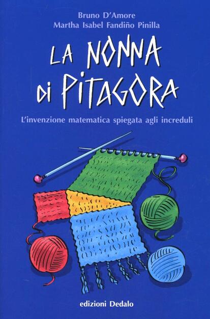 La Nonna Di Pitagora L Invenzione Matematica Spiegata Agli Increduli Bruno D Amore Martha Isabel Fandino Pinilla Libro Dedalo Fuori Collana Ibs La Nonna Di Pitagora L Invenzione Matematica Spiegata Agli Increduli Bruno D Amore Martha Isabel Fandino Pinilla Libro Dedalo Fuori Collana Ibs