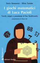 Libro I giochi matematici di fra' Luca Pacioli. Trucchi, enigmi e passatempi di fine Quattrocento Dario Bressanini Silvia Toniato
