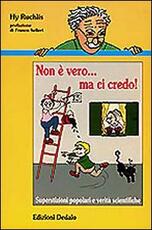 Libro Non è vero... ma ci credo! Superstizioni popolari e verità scientifiche Hy Ruchlis