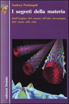 I segreti della materia. Dallorigine del cosmo allalta tecnologia, dal vuoto alla vita.pdf