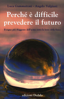 Perche E Difficile Prevedere Il Futuro Il Sogno Piu Sfuggente Dell Uomo Sotto La Lente Della Fisica Pdf Libro Pdf Festival